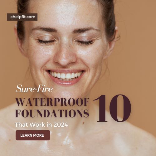 10 Sure-Fire Waterproof Foundation Makeups That Work in 2024